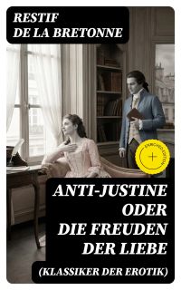 Anti-Justine oder die Freuden der Liebe (Klassiker der Erotik)
