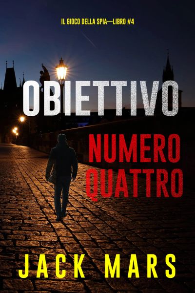 Obiettivo Numero Quattro (Il Gioco Della Spia—Libro #4)