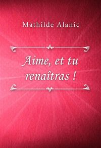 Aime, et tu renaîtras !