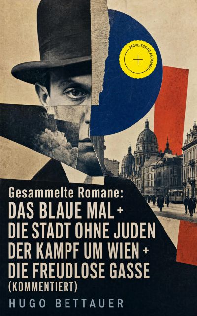 Gesammelte Romane: Das blaue Mal + Die Stadt ohne Juden + Der Kampf um Wien + Die freudlose Gasse (Kommentiert)