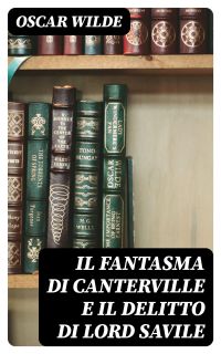 Il fantasma di Canterville e il delitto di Lord Savile