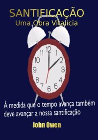 Santificação – Uma Obra Vitalícia