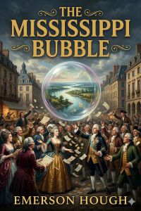 The Mississippi Bubble / How the Star of Good Fortune Rose and Set and Rose Again, by a Woman's Grace, for One John Law of Lauriston