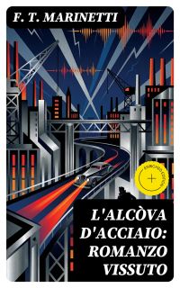 L'alcòva d'acciaio: Romanzo vissuto