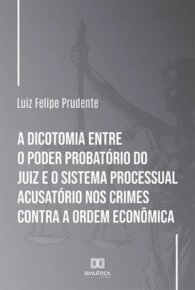 A dicotomia entre o poder probatório do juiz e o sistema processual acusatório nos crimes contra a ordem econômica