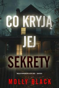 Co kryją jej sekrety (Thriller psychologiczny o Elise Close — Tom trzeci)