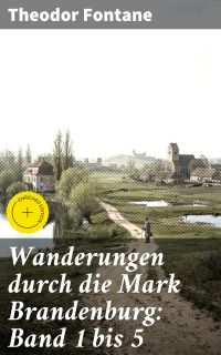Wanderungen durch die Mark Brandenburg: Band 1 bis 5
