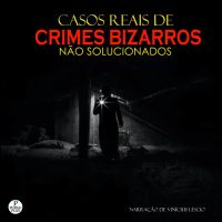Casos Reais de Crimes Bizarros Não Solucionados
