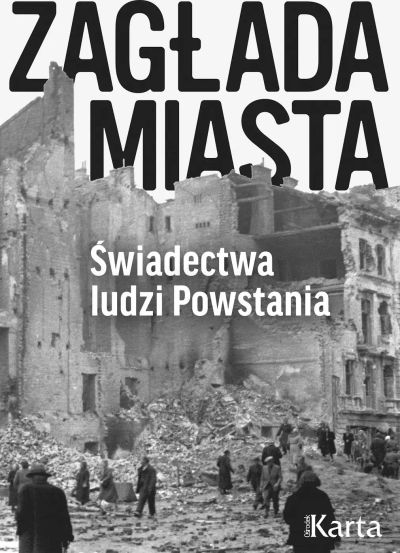 Zagłada miasta. Świadectwa ludzi Powstania