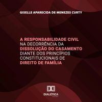 A Responsabilidade Civil na Decorrência da Dissolução do Casamento diante dos Princípios Constitucionais de Direito de Família