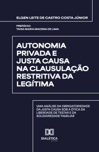 Autonomia Privada e Justa Causa na Clausulação Restritiva da Legítima