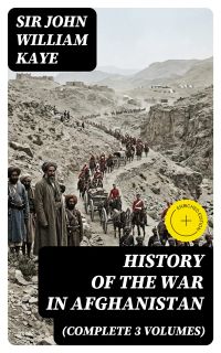 History of the War in Afghanistan (Complete 3 Volumes)