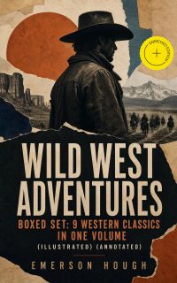 WILD WEST ADVENTURES – Boxed Set: 9 Western Classics in One Volume (Illustrated) (Annotated)