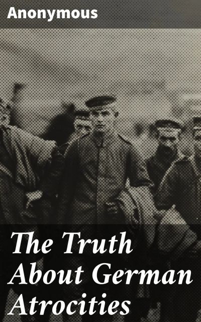 The Truth About German Atrocities