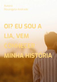 Oi? Eu Sou A Lia,  Vem Conhecer Minha História