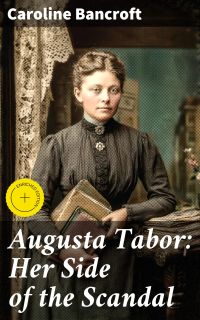 Augusta Tabor: Her Side of the Scandal