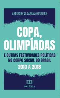 Copa, olimpíadas e outras festividades políticas no corpo social do Brasil: 2013 a 2018