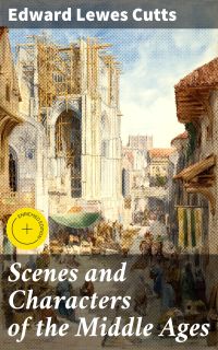 Scenes and Characters of the Middle Ages