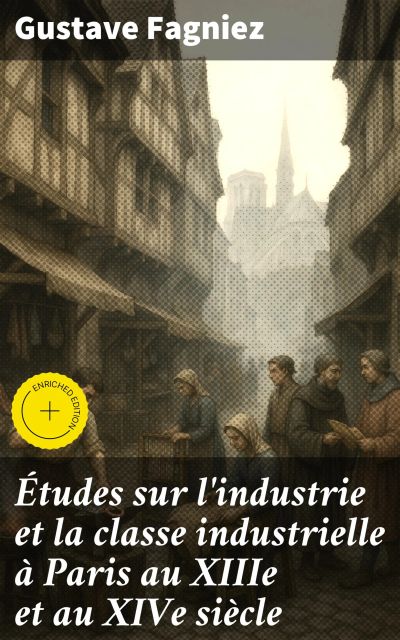 Études sur l'industrie et la classe industrielle à Paris au XIIIe et au XIVe siècle