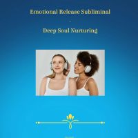 Emotional Release Subliminal - Deep Soul Nurturing