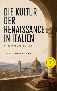 Die Kultur der Renaissance in Italien (Kommentiert)