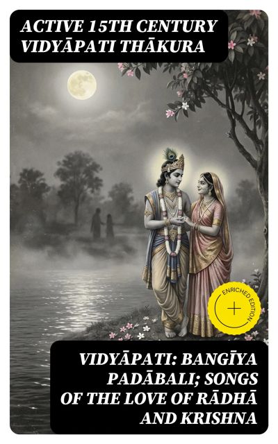 Vidyāpati: Bangīya padābali; songs of the love of Rādhā and Krishna