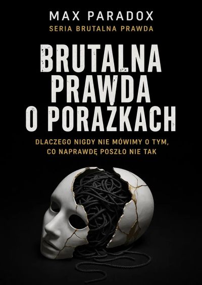 Brutalna prawda o porażkach - dlaczego nigdy nie mówimy o tym, co naprawdę poszło nie tak