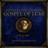Expository Thoughts on the Gospel of Luke