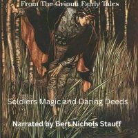 From the Grimm Fairy Tales: Soldiers Magic and Daring Deeds