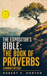 The Expositor's Bible: The Book of Proverbs (Annotated)