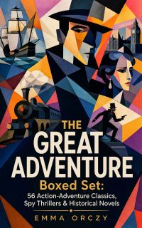THE GREAT ADVENTURE Boxed Set: 56 Action-Adventure Classics, Spy Thrillers & Historical Novels