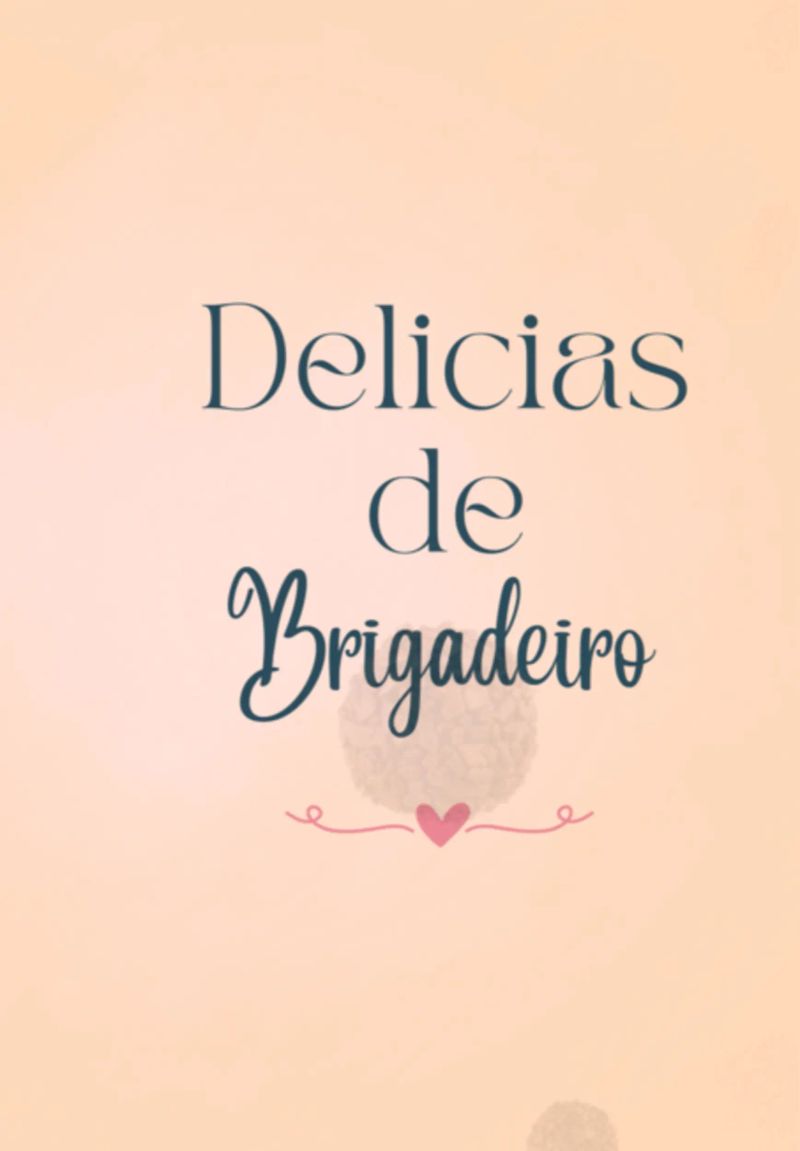 Delícias De Brigadeiro: 50 Receitas E Dicas Especiais