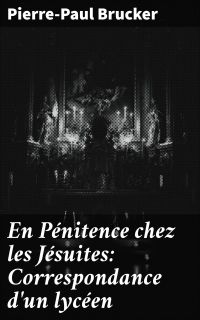 En Pénitence chez les Jésuites: Correspondance d'un lycéen