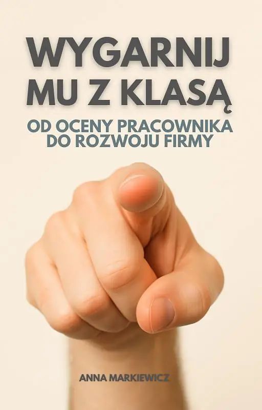 Wygarnij mu z klasą! Od oceny pracownika do rozwoju organizacji