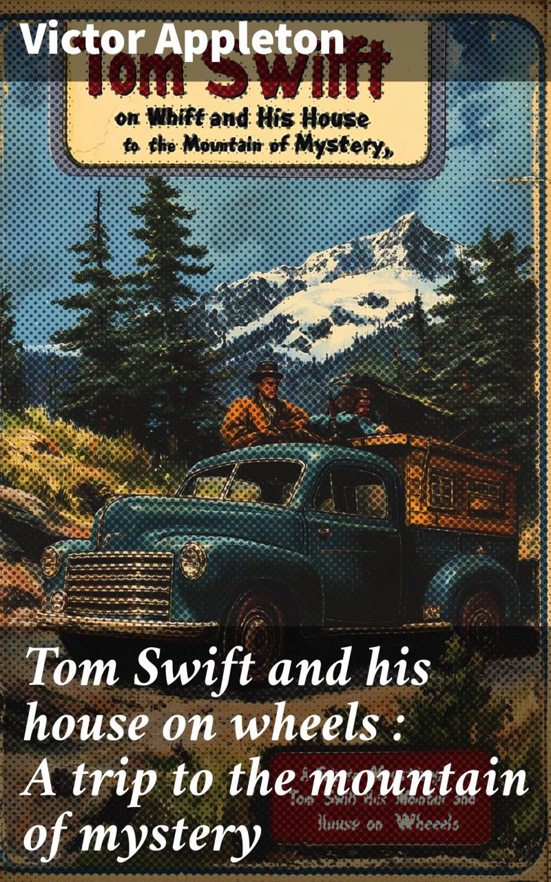 Tom Swift and his house on wheels : A trip to the mountain of mystery