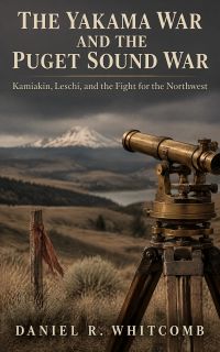 The Yakama War and the Puget Sound War: Kamiakin, Leschi, and the Fight for the Northwest