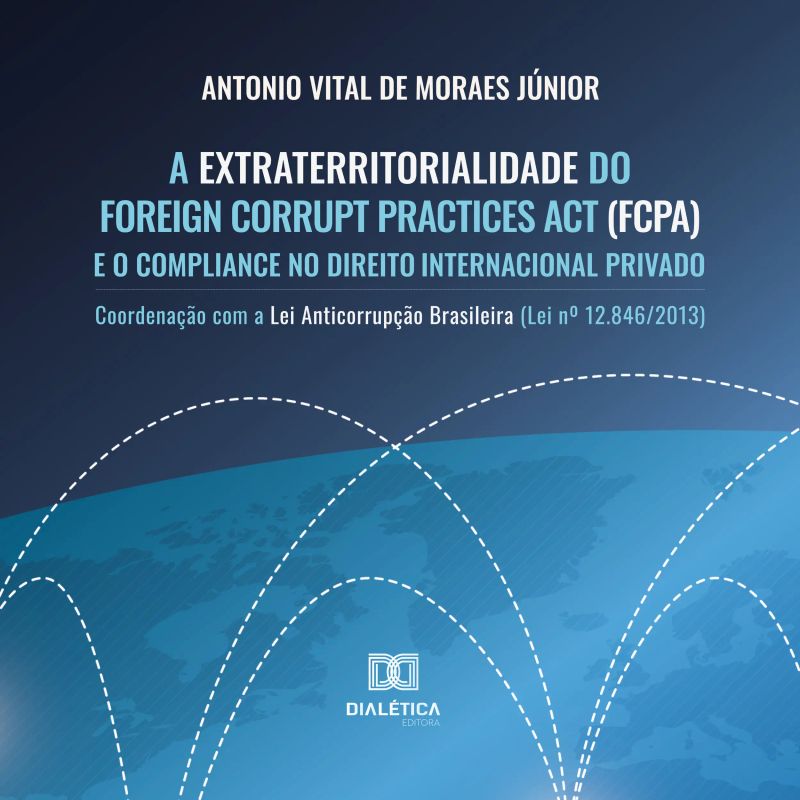 A Extraterritorialidade do Foreign Corrupt Practices Act (FCPA) e o Compliance no Direito Internacional Privado