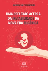 Uma Reflexão Acerca da Inviabilidade da Nova Era Eugênica