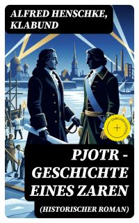 Pjotr - Geschichte eines Zaren (Historischer Roman)