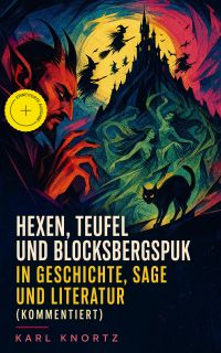 Hexen, Teufel und Blocksbergspuk in Geschichte, Sage und Literatur (Kommentiert)