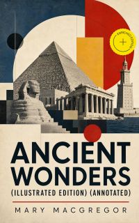 Ancient Wonders (Illustrated Edition) (Annotated)