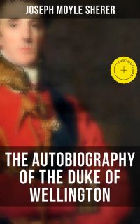 The Autobiography of the Duke of Wellington
