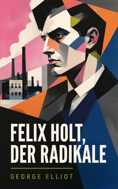 Felix Holt, der Radikale