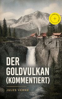 Der Goldvulkan (Kommentiert)