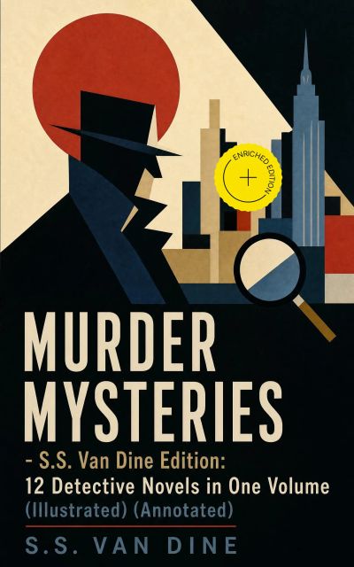 MURDER MYSTERIES - S.S. Van Dine Edition: 12 Detective Novels in One Volume (Illustrated) (Annotated)