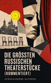 Die größten russischen Theaterstücke (Kommentiert)