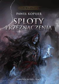 Sploty przeznaczenia, III tom trylogii Mitrys, Kroniki Dwuświata