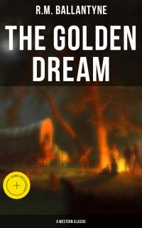 The Golden Dream (A Western Classic)