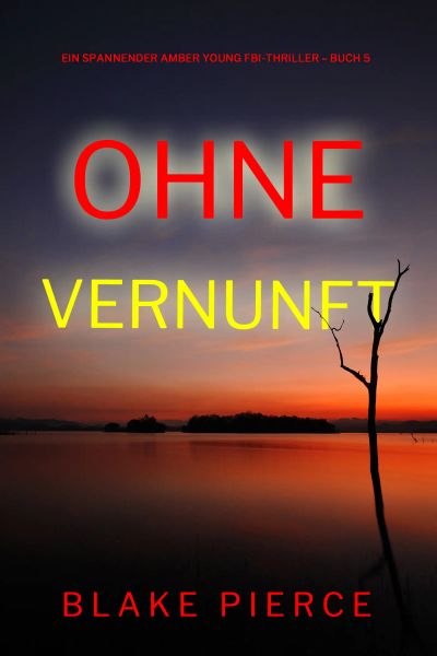 Ohne Vernunft (Ein spannender Amber Young FBI-Thriller – Buch 5)