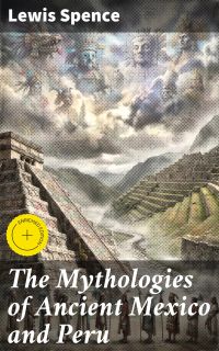 The Mythologies of Ancient Mexico and Peru